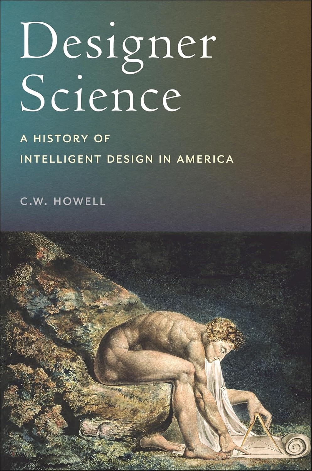 Designer Science: A History of Intelligent Design in America by C.W. Howell